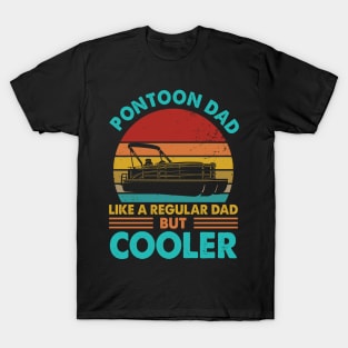 Pontoon Dad Like A Regular Dad But Cooler T-Shirt